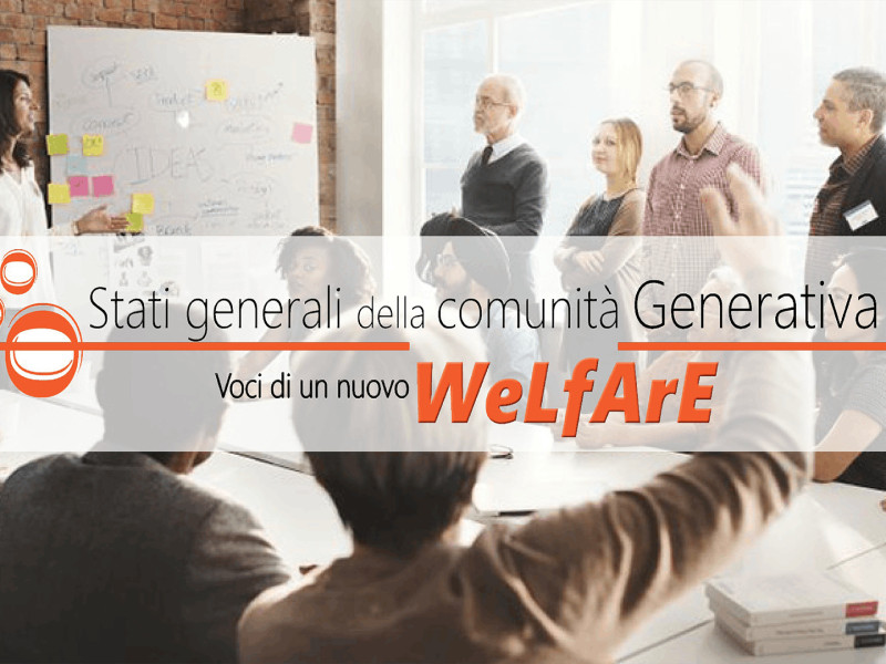 Stati Generali della Comunità Generativa: voci di un nuovo welfare Stati Generali della Comunità Generativa: voci di un nuovo welfare