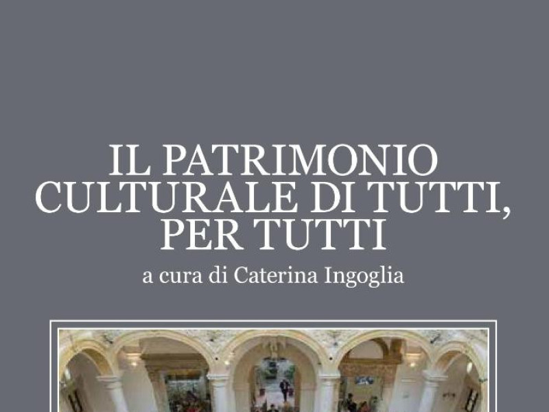 Il patrimonio culturale di tutti, per tutti Il patrimonio culturale di tutti, per tutti